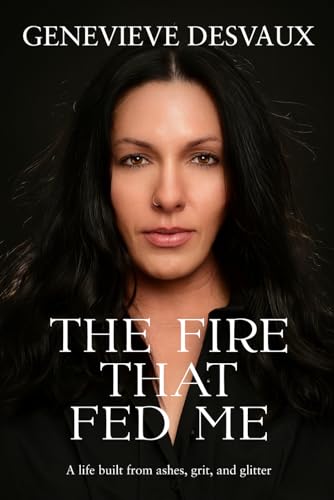 The Fire That Fed Me: A Memoir of Love, Loss, Invisible Illness, and Choosing Yourself