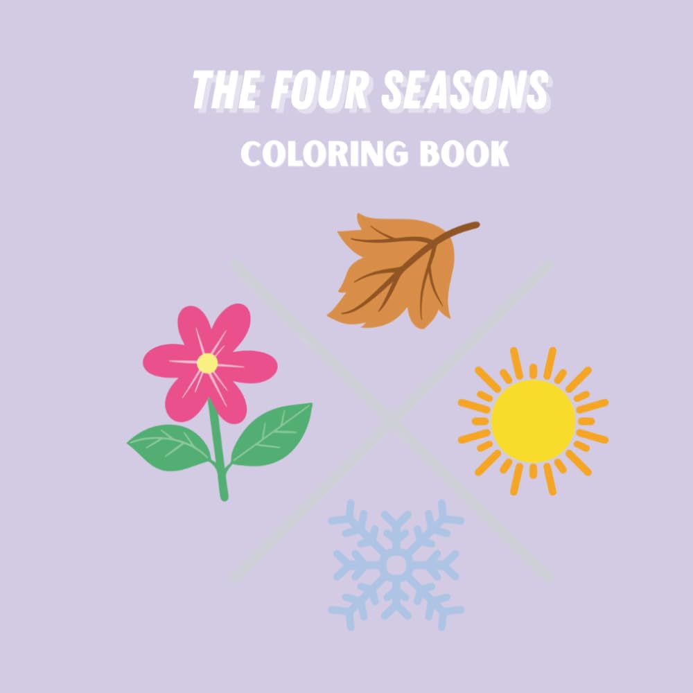 The Four Seasons Coloring Book for Kids: Fun Spring, Summer, Fall & Winter Coloring Pages for Little Learners