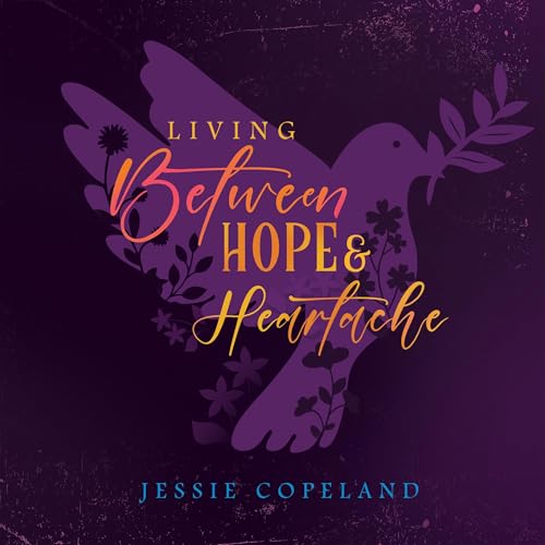 Living Between Hope and Heartache by Jessie Copeland episode artwork