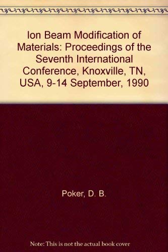 Ion Beam Modification of Materials '90: Proceedings of the 7th International Conference Knoxville, Tn, September 9-14, 1990