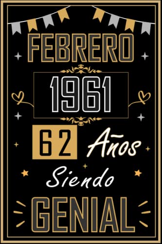 CUADERNO, FEBRERO 1961 62 AÑOS SIENDO GENIAL: Regalo de 62 cumpleaños para mujeres y hombres, ideas de 62 cumpleaños... un cumpleaños... divertido, ... regalo de 62 cumpleaños para él/ella.