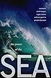 The Power of the Sea: Tsunamis, Storm Surges, Rogue Waves, and Our Quest to Predict Disasters (MacSci)