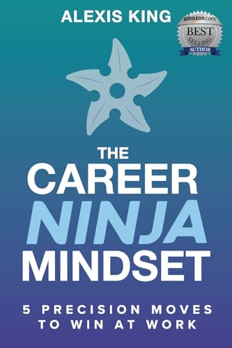 The Career Ninja Mindset™: 5 Precision Moves to Win at