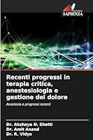 Recenti progressi in terapia critica, anestesiologia e gestione del dolore: Anestesia e progressi recenti (Italian Edition) 6208700132 Book Cover