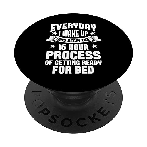 The Sixteen Hour Process Of Getting Ready For Bed PopSockets Swappable PopGrip, Black