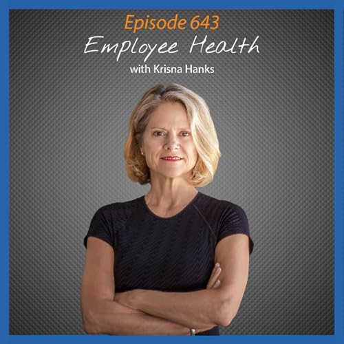 Ep. 643 Employee Health with Krisna Hanks