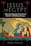 Jesus in Egypt: Discovering the Secrets of Christ's Childhood Years