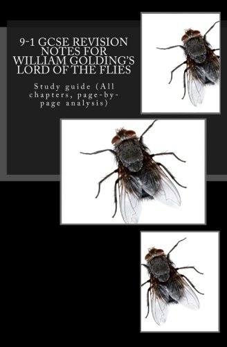 9-1 GCSE REVISION NOTES for WILLIAM GOLDING'S LORD OF THE FLIES: Study guide (All chapters, page-by-page analysis)