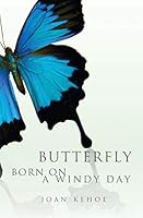 Butterfly Born on a Windy Day 1460004264 Book Cover