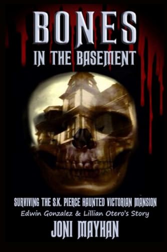 Bones in the Basement: Surviving the S.K. Pierce Haunted Victorian Mansion