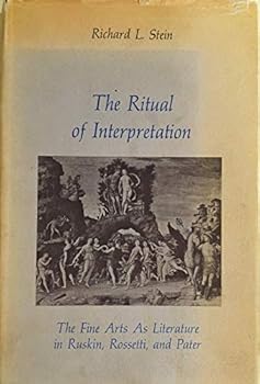 Hardcover The ritual of interpretation: The fine arts as literature in Ruskin, Rossetti, and Pater Book