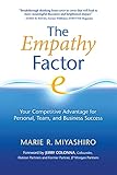 The Empathy Factor: Your Competitive Advantage for Personal, Team, and Business Success