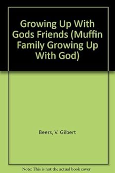 Growing Up With Gods Friends (Beers, V. Gilbert, Muffin Family Growing Up With God Series.)