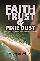 Faith, Trust, and Pixie Dust 1514230984 Book Cover