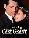 Becoming Cary Grant