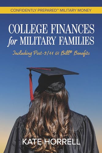 College Finances for Military Families: Including Post-9/11 GI Bill® Benefits (Confidently Prepared Military Money Book 1)