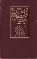 The Journey of Alvar Nunez Cabeza de Vaca and His Companions from Florida to the Pacific 1528-1536 B07PS7GSSX Book Cover