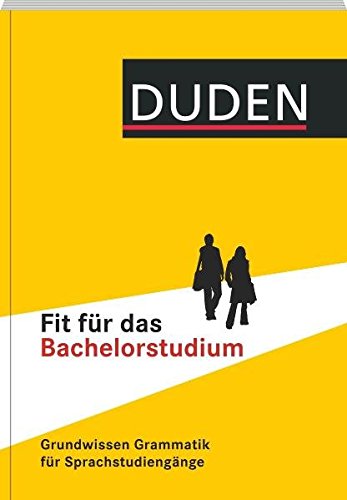 Duden - Fit für das Bachelorstudium: Grundwissen Grammatik für Sprachstudiengänge (Duden Sprachwi Duden - Fit für das Bachelorstudium: Grundwissen Grammatik für Sprachstudiengänge (Duden Sprachwi