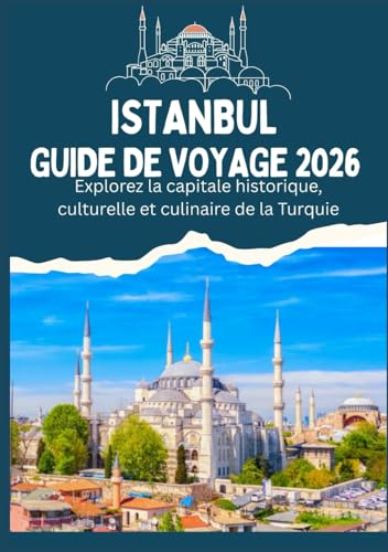 livre ISTANBUL GUIDE DE VOYAGE 2026 - Explorez la capitale historique, culturelle et culinaire de la Turquie