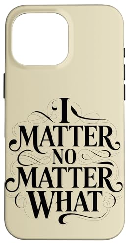 I Matter No Matter What Inspiring Empowering ��܂� �X�}�z�P�[�X iPhone 16 Pro Max �p
