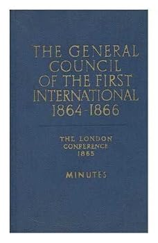 The General Council of the First International 1864-1866; the London conference 1865; minutes