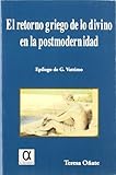  El retorno griego de lo divino en la postmodernidad : una discusión con la hermenéutica nihilista de Giovanni Vattimo