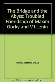 Hardcover The Bridge and the Abyss: The Troubled Friendship of Maxim Gorky and V.I. Lenin Book