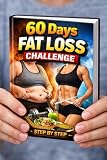 The 60-Day Fat Loss Challenge | Transform Step by Step: A Simple Step-by-Step Weight Loss Plan for Men & Women