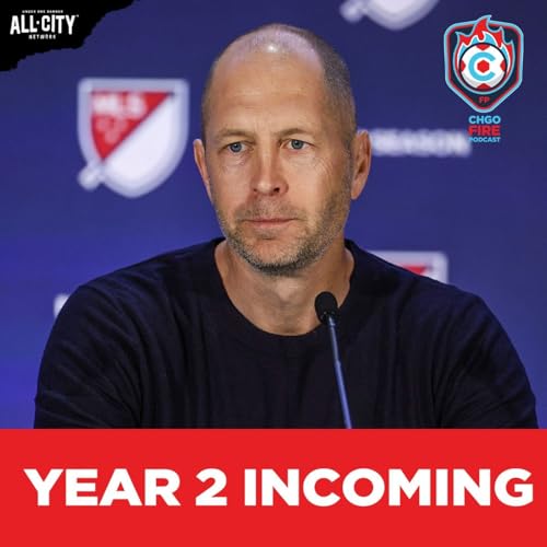 Gregg Berhalter Reloads the Chicago Fire! Is Year 2 the Real Test? | CHGO Fire Podcast