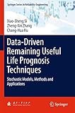 Data-Driven Remaining Useful Life Prognosis Techniques: Stochastic Models, Methods and Applications (Springer Series in Reliability Engineering)