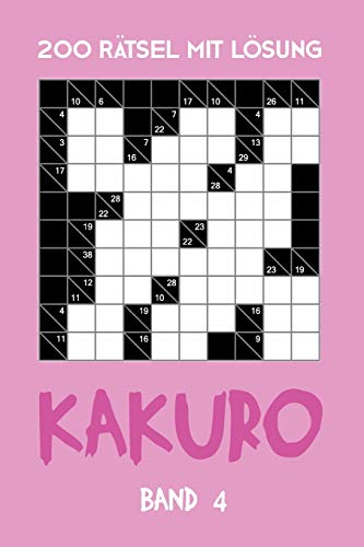 200 Rätsel Mit Lösung Kakuro Band 4: Zahlenschwede, Kreuzsummen Rätselheft mit Lösung, Puzzle (German Edition)