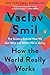 How the World Really Works: The Science Behind How We Got Here and Where We're Going