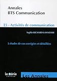  BTS COMMUNICATION LES ANNALES E5 ACTIVITES DE COMMUNICATION 5 ETUDES DE CAS C: E5 - ACTIVITES DE COMMUNICATION. 5 ETUDES DE CAS CORRIGEES ET DETAILLEES