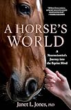 A Horse's World: A Neuroscientist's Journey into the Equine Mind