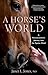 A Horse's World: A Neuroscientist's Journey into the Equine Mind