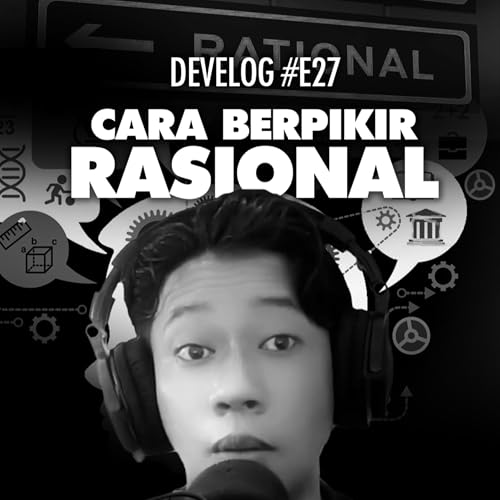 DEVELOG #E27 - Cara Berpikir Rasional