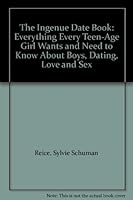 The Ingenue Date Book: Everything Every Teen-Age Girl Wants and Need to Know About Boys, Dating, Love and Sex B004S7PLL4 Book Cover