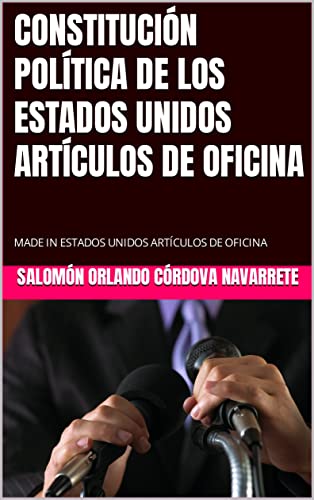 CONSTITUCIÓN POLÍTICA DE LOS ESTADOS UNIDOS ARTÍCULOS DE OFICINA: MADE IN ESTADOS UNIDOS ARTÍCULOS DE OFICINA (Spanish Edition)