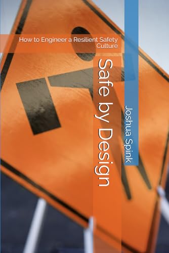 Safe by Design: How to Engineer a Resilient Safety Culture (Essential Tools for the Safety Professional)