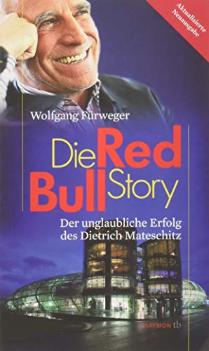 Die Red-Bull-Story. Der unglaubliche Erfolg des Dietrich Mateschitz (HAYMON TASCHENBUCH)