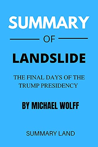 SUMMARY OF LANDSLIDE: The Final Days Of The Trump Presidency By Michael Wolff
