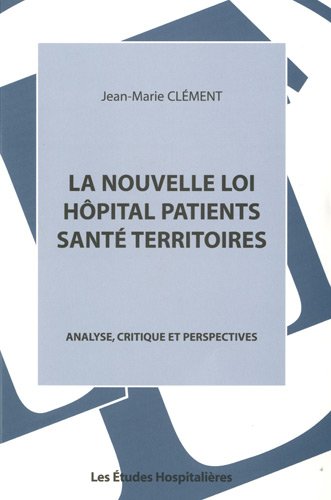 La nouvelle loi hôpital patients santé territoires : Analyse, critique et perspectives