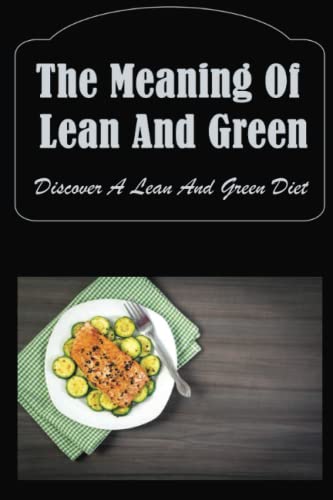 The Meaning Of Lean And Green: Discover A Lean And Green Diet