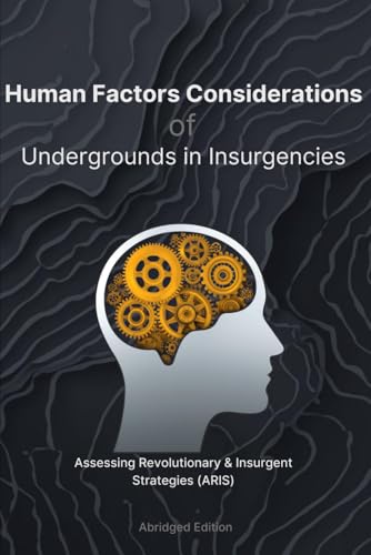 Human Factors Of Undergrounds In Insurgencies: Abridged Edition (Aris Abridged)