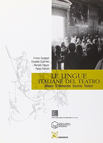 Le lingue italiane del teatro. Alvaro, D'Annunzio, Savinio, Testori