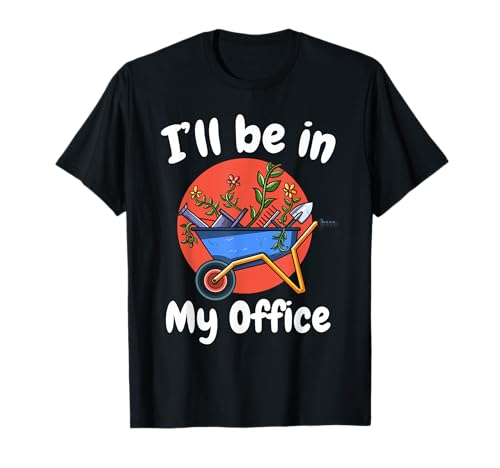 Product Image of the I Will Be In My Office | Gardening Lover Gardener Gift Ideas T-Shirt