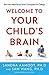 Welcome to Your Child's Brain: How the Mind Grows from Conception to College