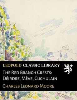 The Red Branch Crests: Déirdre, Mève, Cuchulain