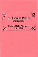ST. Thomas Parish Baptisms, Owings Mills, Maryland, 1732-1995 1585496448 Book Cover