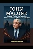 JOHN MALONE: Der Kabel-Cowboy, der Fernsehen, Telekommunikation und mehr neu verkabelte